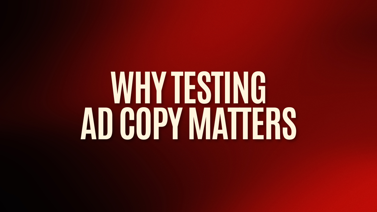 Why Testing Ad Copy Matters