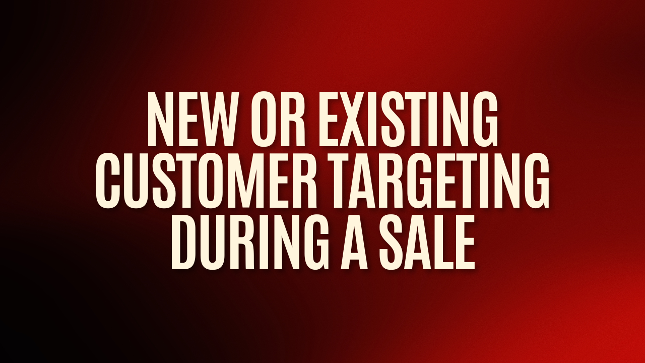 New or Existing Customer Targeting During a Sale
