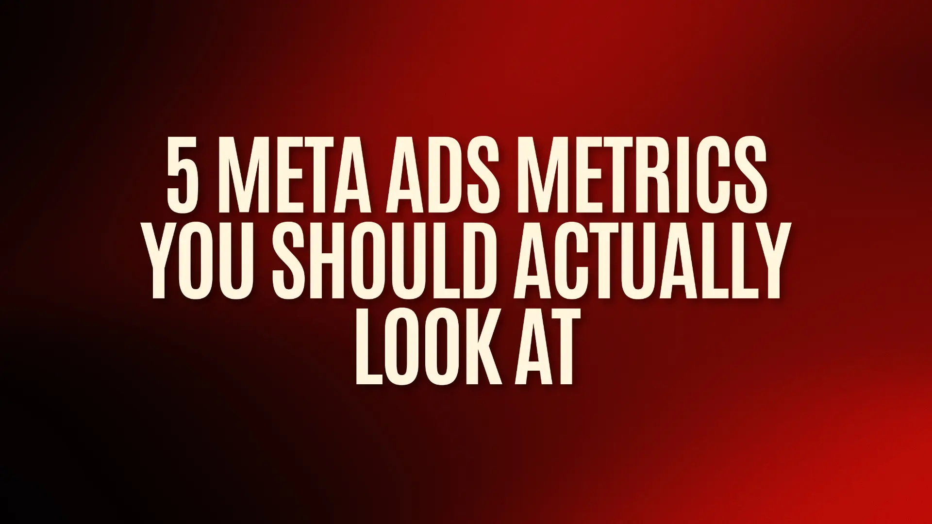 5 Meta Ads metrics you should actually look at